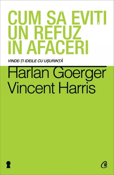 Cum să eviți un refuz în afaceri. Vinde-ți ideile cu ușurință. Noi strategii de persuasiune și de decriptare a limbajului trupului pentru a reduce sau elimina opoziția oricărui interlocutor