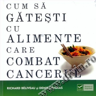 Cum să gătești cu alimente care combat cancerul
