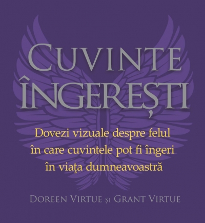 Cuvinte îngerești. Dovezi vizuale despre felul în care cuvintele pot fi îngeri în viața dumneavoastră