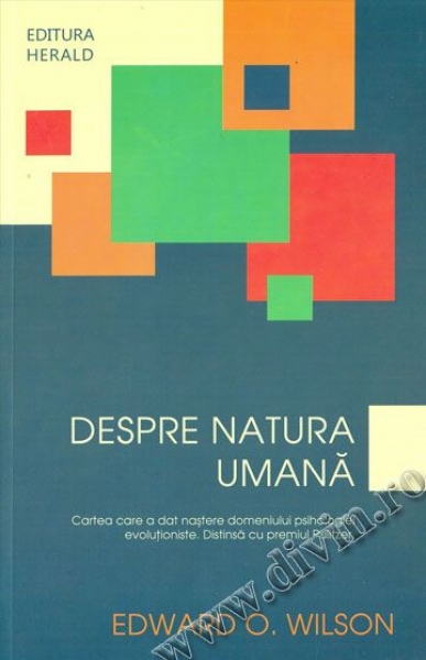 Despre natura umană. Cartea care a dat naștere domeniului psihologiei evoluționiste. Distinsă cu premiul Pulitzer.