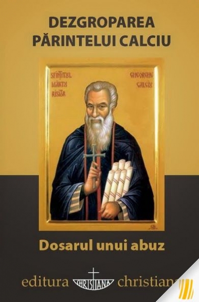 Dezgroparea Părintelui Calciu. Dosarul unui abuz