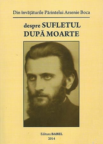 Din învățăturile Părintelui Arsenie Boca despre sufletul după moarte
