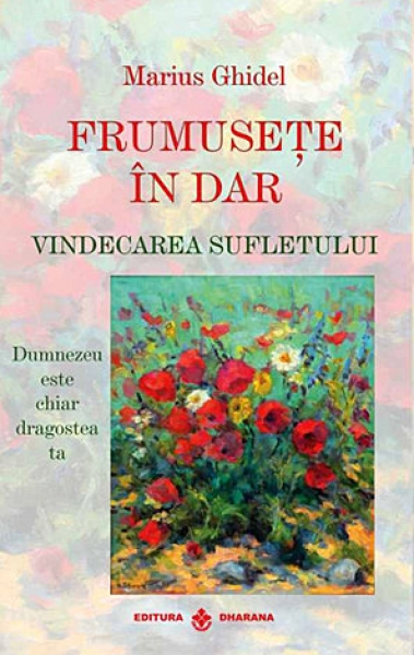 Frumusețe în dar: Vindecarea sufletului - Dumnezeu este chiar dragostea ta