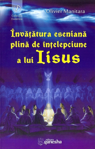 Învățătura eseniană plină de înțelepciune a lui Iisus. 12 exerciții pentru trezire și eliberare