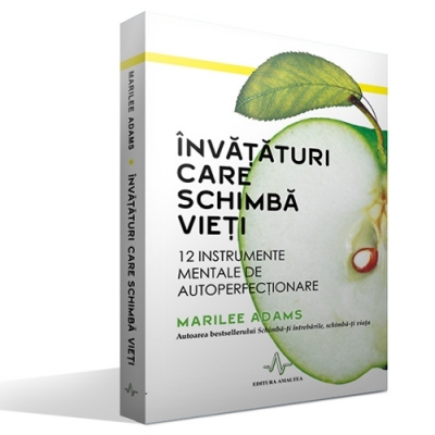 Învățături care schimbă vieți. 12 instrumente mentale de autoperfecționare