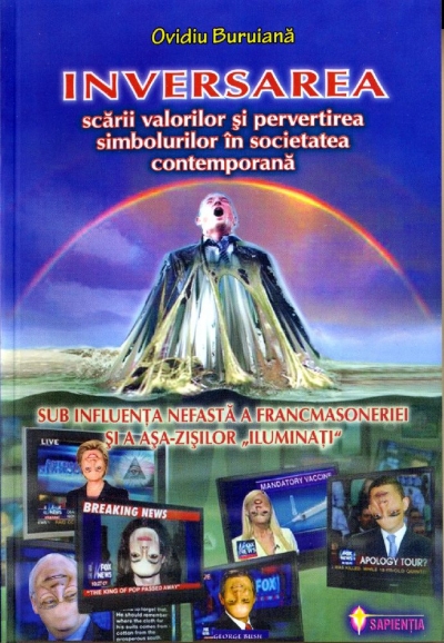 Inversarea scării valorilor și pervertirea simbolurilor în societatea contemporană sub influența nefastă a francmasoneriei și a așa-zișilor „iluminați”