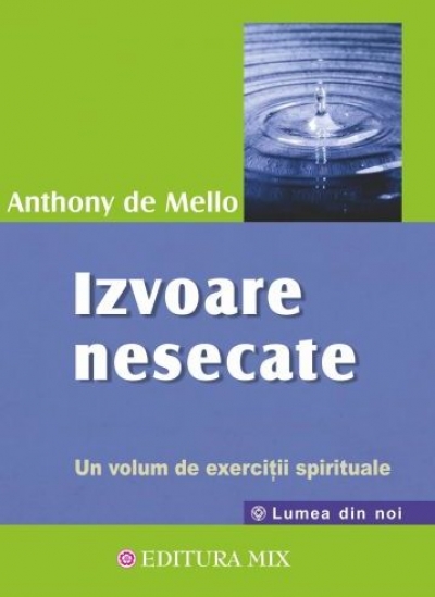 Izvoare nesecate: Un volum de exerciții spirituale