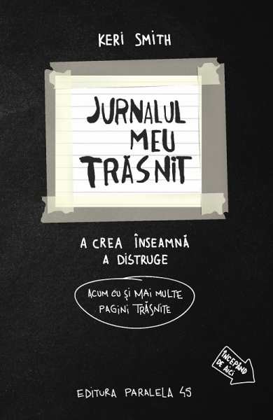 Jurnalul meu trăsnit... în alb și negru. A crea înseamnă a distruge (Acum cu și mai multe pagini trăsnite)