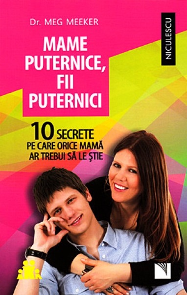 Mame puternice, fii puternici: 10 secrete pe care orice mamă ar trebui să le știe