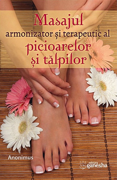 Masajul armonizator și terapeutic al picioarelor și tălpilor