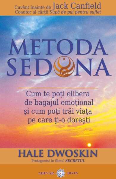 Metoda Sedona: Cum te poți elibera de bagajul emoțional și cum poți trăi viața pe care ți-o dorești