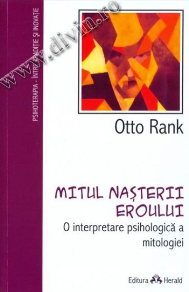 Mitul nașterii eroului. O interpretare psihologică a mitologiei