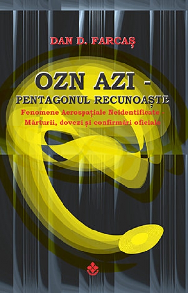 OZN azi - Pentagonul recunoaște: Fenomene aerospațiale neidentificate - mărturii, dovezi și confirmări oficiale