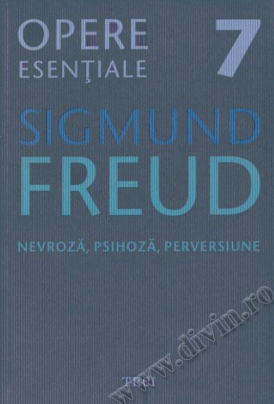 Opere esențiale (vol. 7). Nevroză, psihoză, perversiune