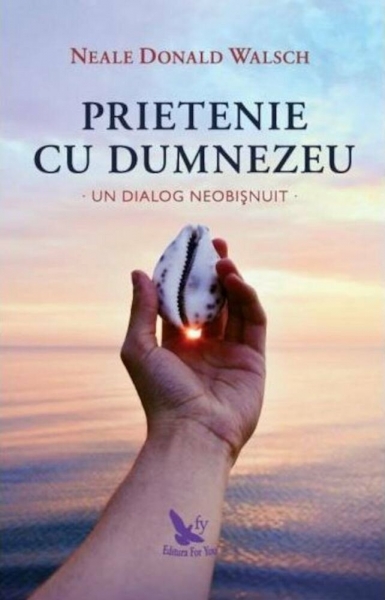 Prietenie cu Dumnezeu – un dialog neobișnuit: Continuarea dialogului început în Conversații cu Dumnezeu