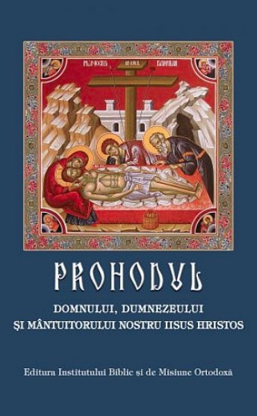 Prohodul Domnului, Dumnezeului și Mântuitorului nostru Iisus Hristos