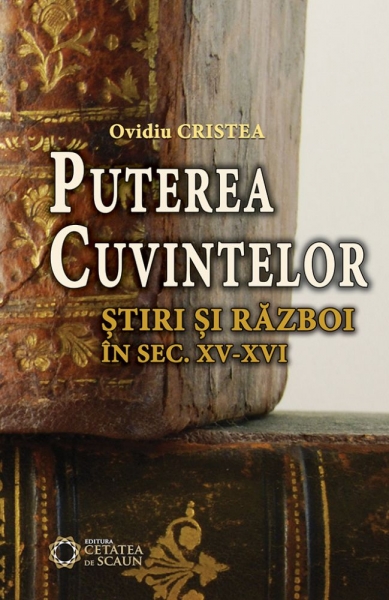 Puterea cuvintelor. Știri și război în sec. XV-XVI