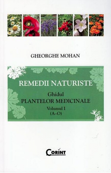 Remedii naturiste: Ghidul plantelor medicinale, vol. 1 (A-O)