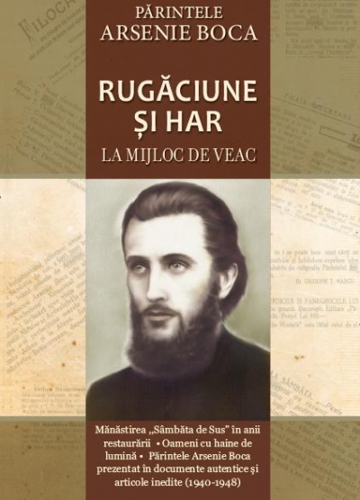 Părintele Arsenie Boca – Rugăciune și har la mijloc de veac