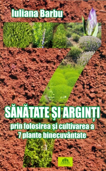 Sănătate și arginți prin folosirea și cultivarea a 7 plante binecuvântate