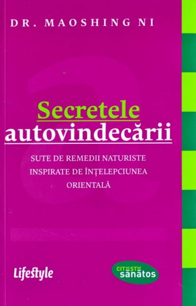 Secretele autovindecării. Sute de remedii naturiste inspirate de înțelepciunea orientală