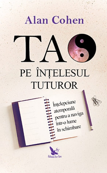Tao pe înțelesul tuturor: Înțelepciune atemporală pentru a naviga într-o lume în schimbare