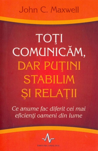 Toți comunicăm, dar puțini stabilim și relații. Ce anume fac diferit cei mai eficienți oameni din lume