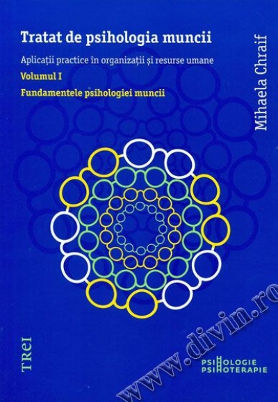Tratat de psihologia muncii. Aplicații practice în organizații și resurse umane. Volumul 1. Fundamentele psihologiei muncii