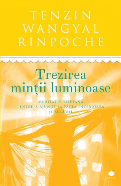 Trezirea minții luminoase: Meditație tibetană pentru a ajunge la pacea interioară și bucurie