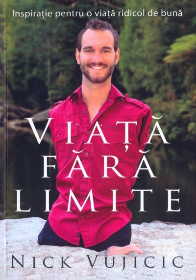 Viață fără limite: Inspirație pentru o viață ridicol de bună