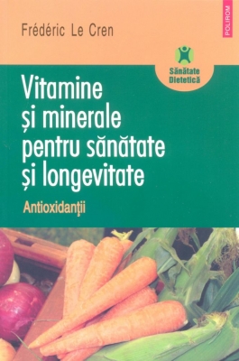 Vitamine și minerale pentru sănătate și longevitate. Antioxidanții