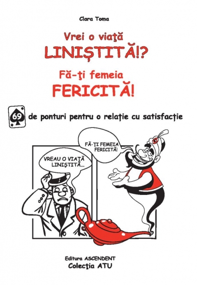 Vrei o viață liniștită!? Fă-ți femeia fericită! 69 de ponturi pentru o relație cu satisfacție