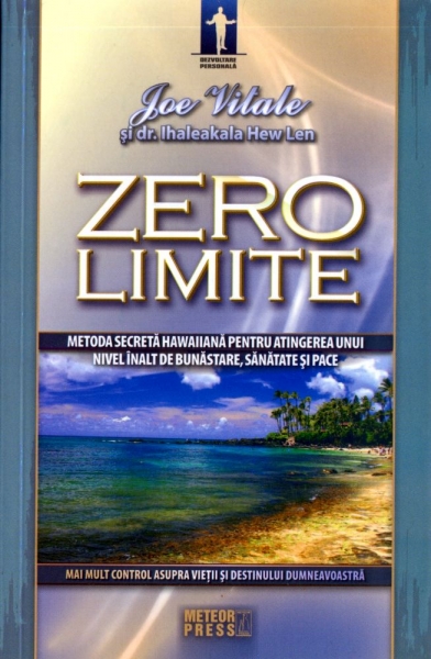 Zero limite. Metoda secretă hawaiiană pentru atingerea unui nivel înalt de bunăstare, sănătate și pace